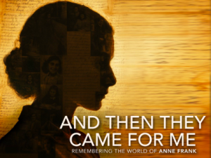 And Then They Came For Me: Remembering the World of Anne Frank
