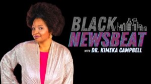 Black Newsbeat w/ Dr. Kimeka Campbell