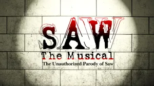 SAW The Musical The Unauthorized Parody of Saw