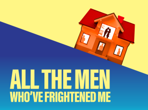 All the Men Who’ve Frightened Me