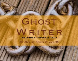 GHOST WRITER, AN ABOLITIONIST’S TALE Premieres at Broadway Bound Theatre Festival August 13-16, 2025