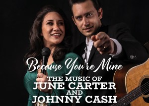 Because You’re Mine – The Music of June Carter and Johnny Cash