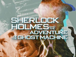 Sherlock Holmes and the Adventure of the Ghost Machine