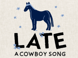 Late, A Cowboy Song