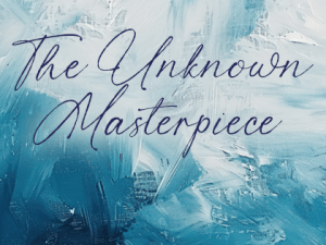 The Unknown Masterpiece ~ Friday (plus Livestream)