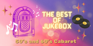 50s & 60s Cabaret: THE BEST OF THE JUKEBOX 2025