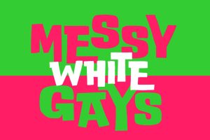 Messy White Gays