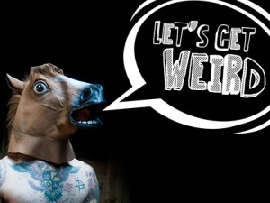 LET’S GET WEIRD