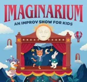 Imaginarium – An improv show for kids 4 and up!