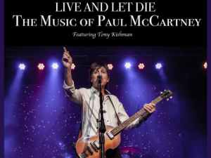 LIVE AND LET DIE: The Music of Paul McCartney (Featuring Tony Kishman)