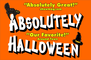 ABSOLUTELY HALLOWEEN! for ages 2 to 102 “is absolutely great!” showmag.com