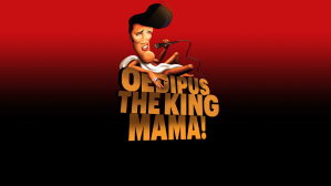 Oedipus the King, Mama!