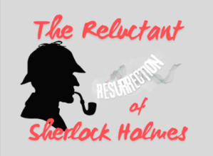 The Reluctant Resurrection of Sherlock Holmes