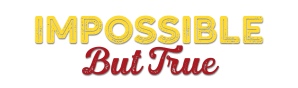 Impossible but True
