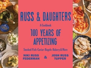 Chef’s Table at The Hub: Russ & Daughters: 100 Years of Appetizing
