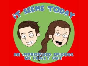 It Seems Today – An Improvised Episode of Family Guy