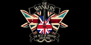 The Wankers (The Best of BritPop and Beyond!)