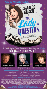 CHARLES BUSCH STARRING IN “THE LADY IN QUESTION”~1 NIGHT ONLY ZOOM READING! ALSO STARRING JULIE HALSTON AND DOUG PLAUT!
