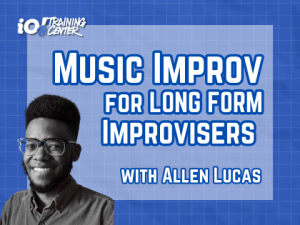 WORKSHOP: Music Improv for Longform Improv with Allen Lucas