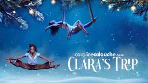 Caroline Calouche & Co. presents Clara’s Trip: A Cirque & Dance Nutcracker Story