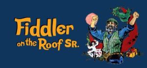 Fiddler on the Roof SR. (Musical “Senior Cast of ages 55+”)