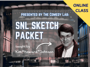 Online Class: SNL Sketch Packet with Kim “Howard” Johnson