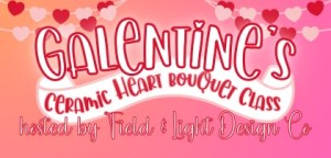 Galentines: Ceramic Heart Bouquet Class