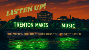 “Listen Up – Trenton Makes Music”: NEW Film by Art Varga