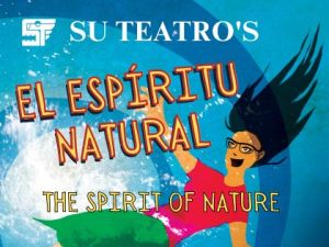 Z-2023 Su Teatro’s El Espiritu Natural | the Spirit of Nature