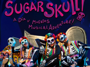 Z-2024 Sugar Skull! A Dia De Muertos Musical Adventure!