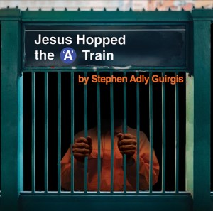 Jesus Hopped the ‘A’ Train by Stephen Adly Guirgis