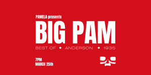 Pamela Presents: BIG PAM