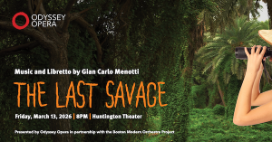 Boston Premiere of “The Last Savage” Opera