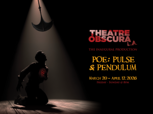 THEATRE OBSCURA LA Presents Poe: Pulse and Pendulum