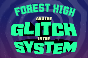 Forest High and the Glitch in the System