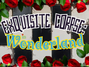 Exquisite Corpse: in Wonderland