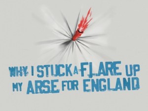 Why I Stuck A Flare Up My Arse for England
