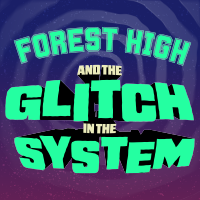 Forest High and the Glitch in the System