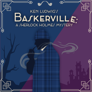 Ken Ludwig’s Baskerville: A Sherlock Holmes Mystery