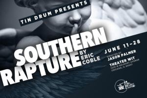 Tin Drum Theatre Company Presents “Southern Rapture”, June 11 – 28 at Theater Wit