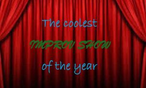 The coolest IMPROV SHOW of the year!