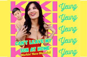KIKI YEUNG – CAN’T LEAVE MY SON AT HOME! A great night of comedy
