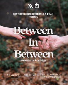Between in Between: A New Play by Amy Helms