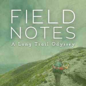 Field Notes: A Long Trail Odyssey