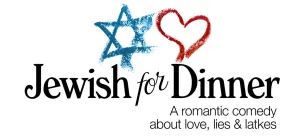 Jewish for Dinner – a romantic comedy about love, lies & latkes – the sold-out world premiere returns!