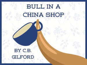 Bull in a China Shop