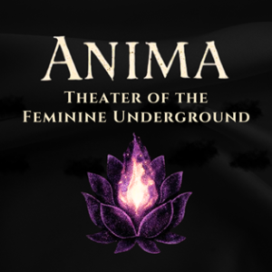 Anima: Theater of the Feminine Underground 2026