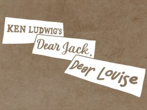 Ken Ludwig’s Dear Jack, Dear Louise