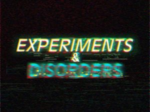 Experiments & Disorders May 2026