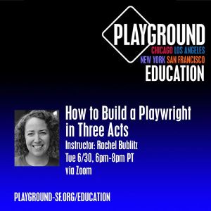 How to Build a Playwright in Three Acts with Rachel Bublitz